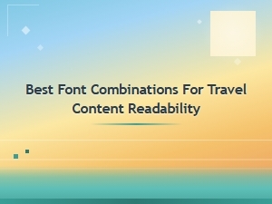 Best Font Combinations for Travel Content Readability