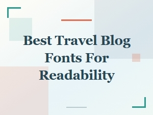 Best Travel Blog Fonts for Readability