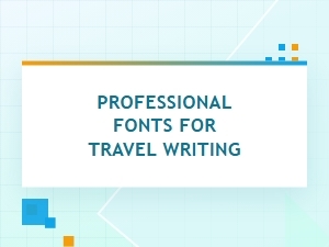Professional Fonts for Travel Writing