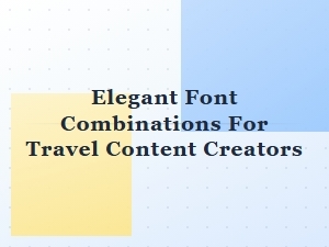 Elegant Font Combinations for Travel Blog Branding