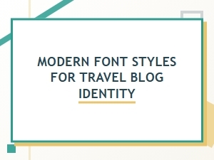 Modern Font Styles for Travel Blog Identity
