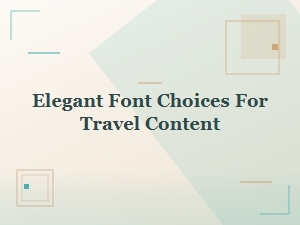 Elegant Font Choices for Travel Content